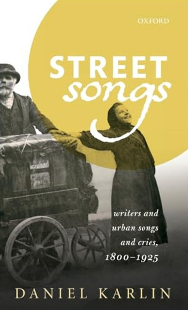 Street Songs: Writers And Urban Songs And Cries, 1800-1925-..