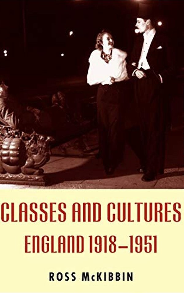 Classes And Cultures: England 1918-1951-..