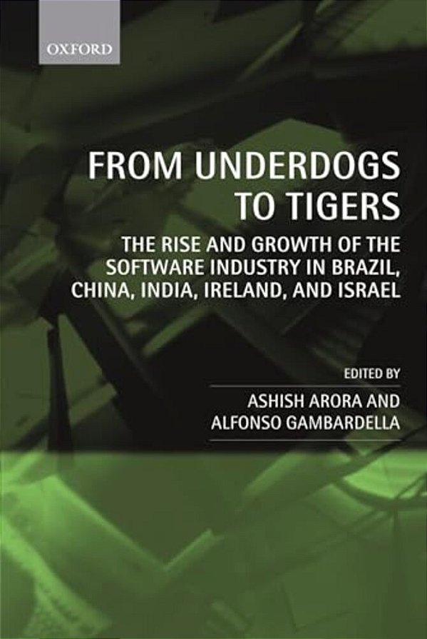 From Underdogs To Tigers: The Rise And Growth Of The Software Industry In Brazil, China, India, Ireland, And Israel-..