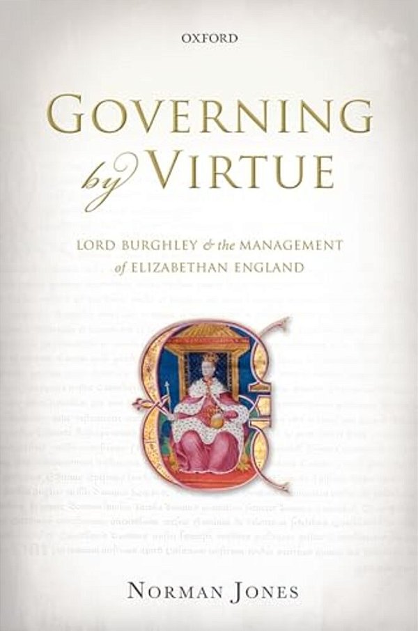 Governing By Virtue: Lord Burghley And The Management Of Elizabethan England-..