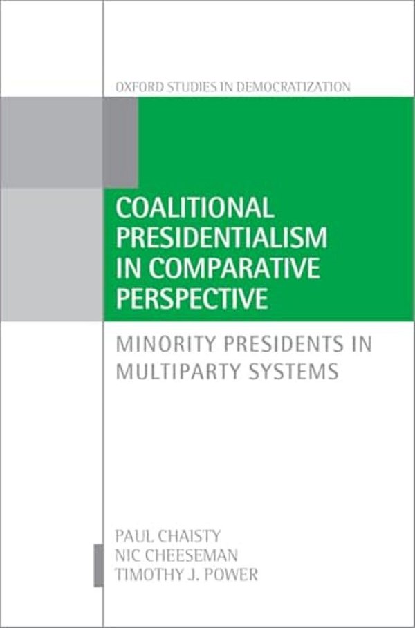 Coalitional Presidentialism In Comparative Perspective: Minority Presidents In Multiparty Systems-..