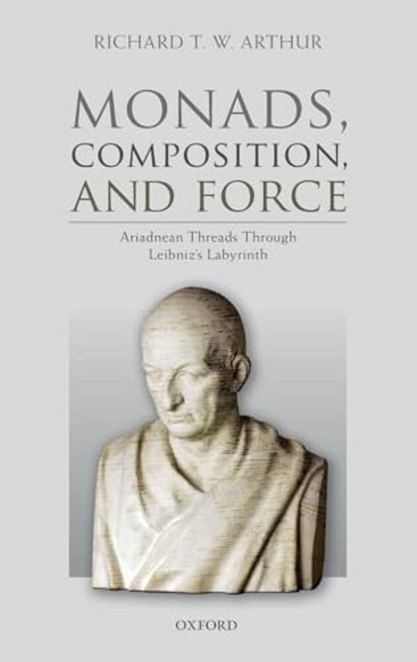 Monads, Composition, And Force: Ariadnean Threads Through Leibniz's Labyrinth-..