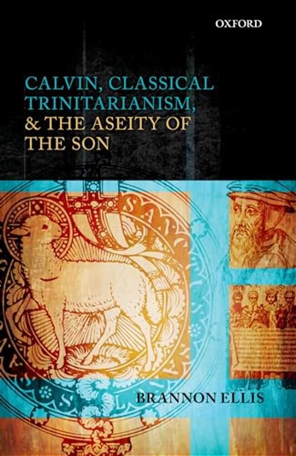 Calvin, Classical Trinitarianism, And The Aseity Of The Son-..