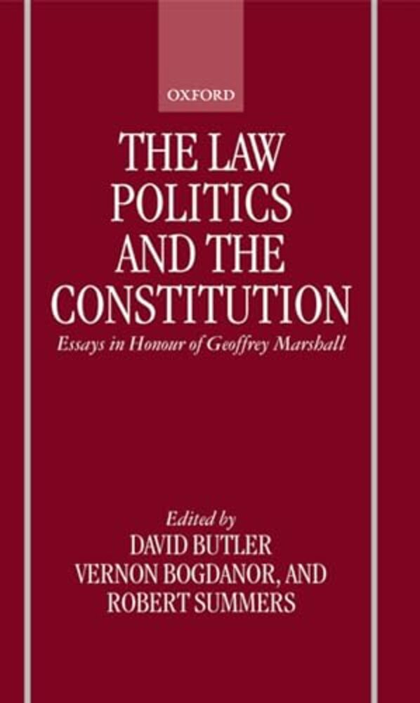 The Law, Politics, And The Constitution: Essays In Honor Of Geoffrey Marshall-..