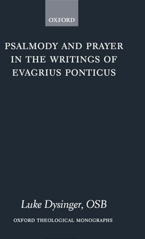 Psalmody And Prayer In The Writings Of Evagrius Ponticus-..