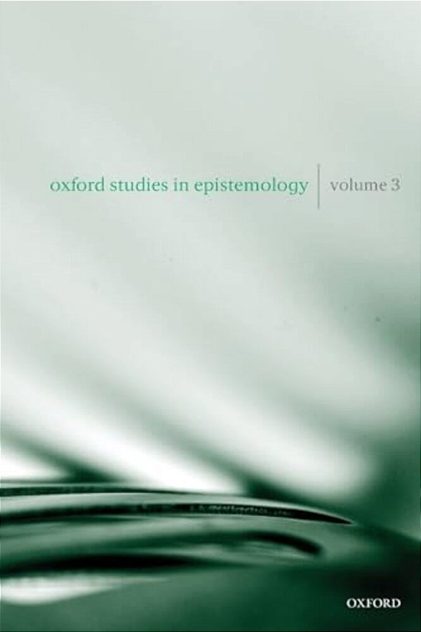 Oxford Studies In Epistemology, Volume 3-..