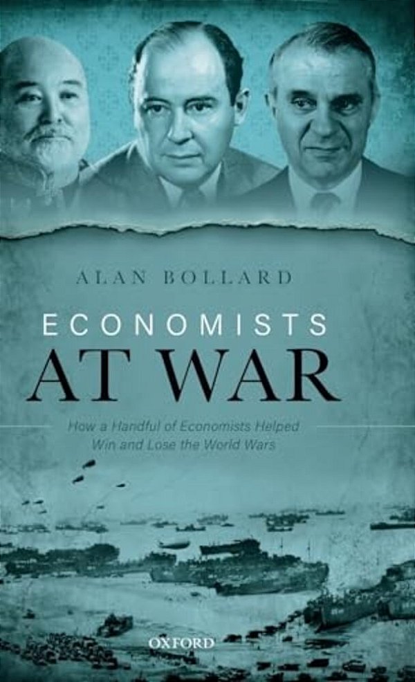Economists At War: How A Handful Of Economists Helped Win And Lose The World Wars-..