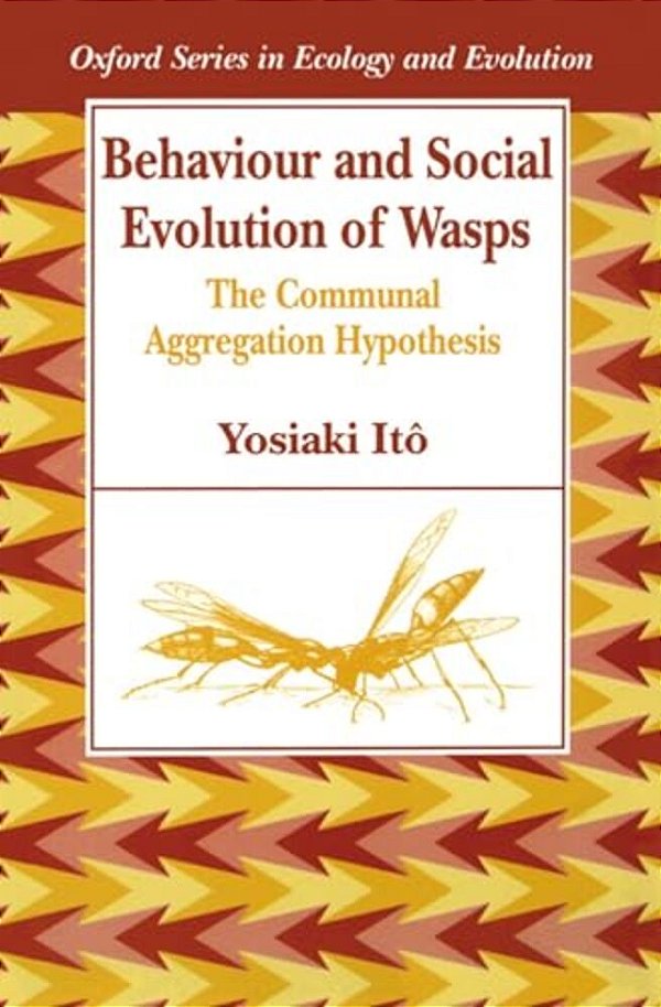 Behaviour And Social Evolution Of Wasps: The Communal Aggregation Hypothesis-..