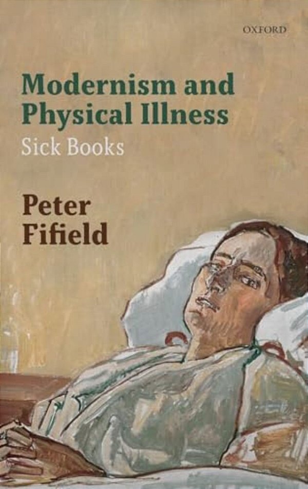 Modernism And Physical Illness: Sick Books-..