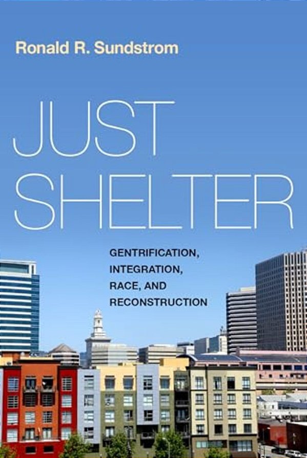 Just Shelter: Gentrification, Integration, Race, And Reconstruction-..