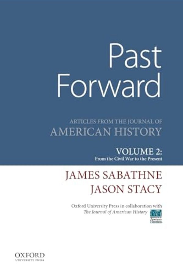 Past Forward: Articles From The Journal Of American History, Volume 2: From The Civil War To The Present-..