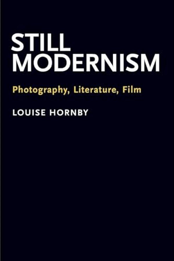 Still Modernism: Photography, Literature, Film-..