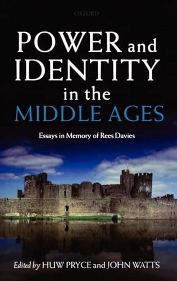 Power And Identity In The Middle Ages: Essays In Memory Of Rees Davies-..