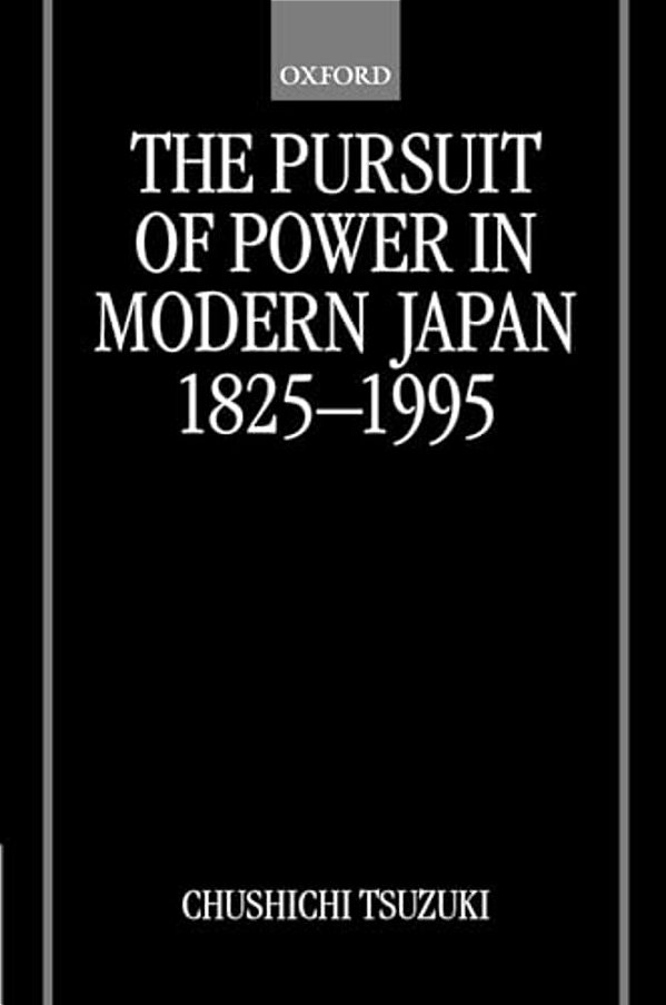 The Pursuit Of Power In Modern Japan 1825-1995-..