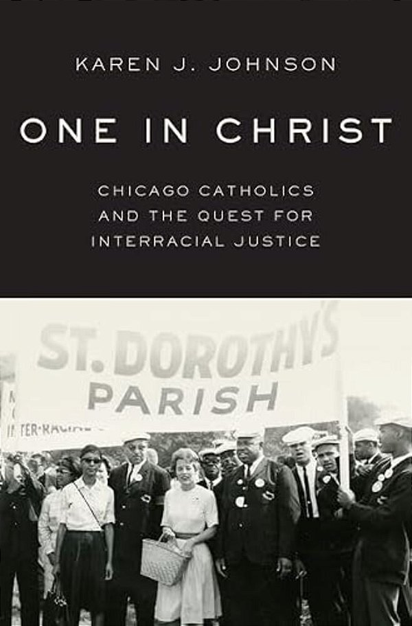 One In Christ: Chicago Catholics And The Quest For Interracial Justice-..