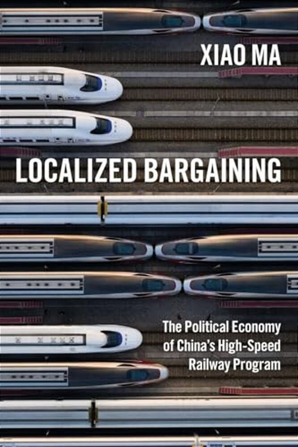 Localized Bargaining: The Political Economy Of China's High-Speed Railway Program-..