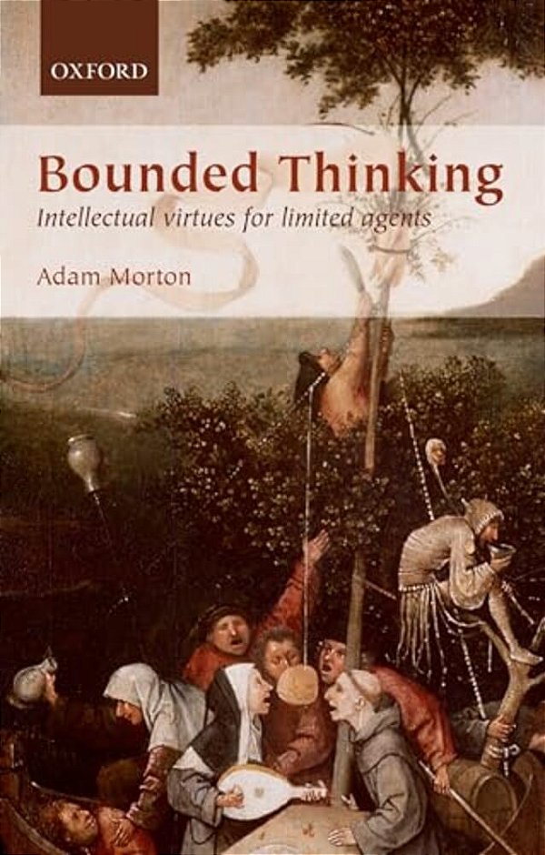Bounded Thinking: Intellectual Virtues For Limited Agents-..