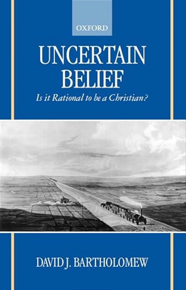 Uncertain Belief: Is It Rational To Be A Christian?-..