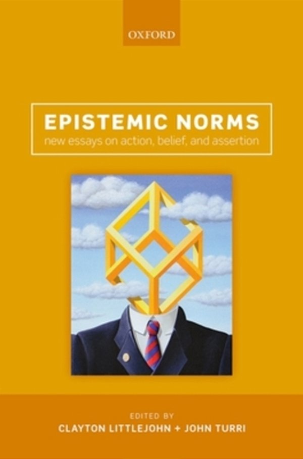 Epistemic Norms: New Essays On Action, Belief, And Assertion-..