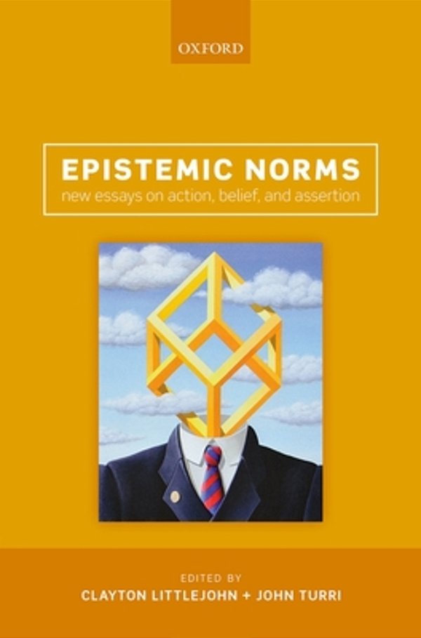 Epistemic Norms: New Essays On Action, Belief, And Assertion-..