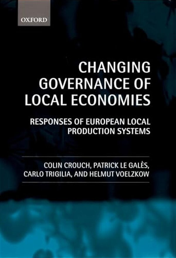 Changing Governance Of Local Economies: Responses Of European Local Production Systems-..