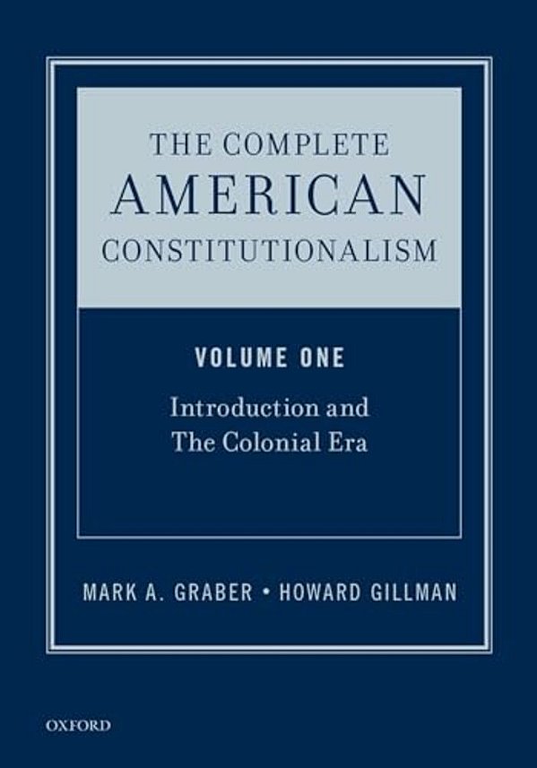 Complete American Constitutionalism, Volume One: Introduction And The Colonial Era-..