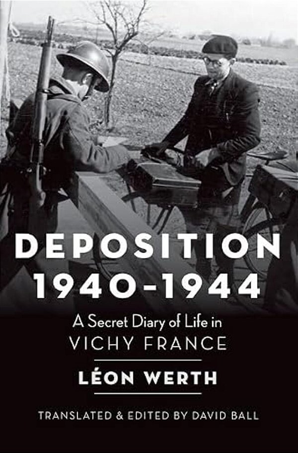 Deposition 1940-1944: A Secret Diary Of Life In Vichy France-..