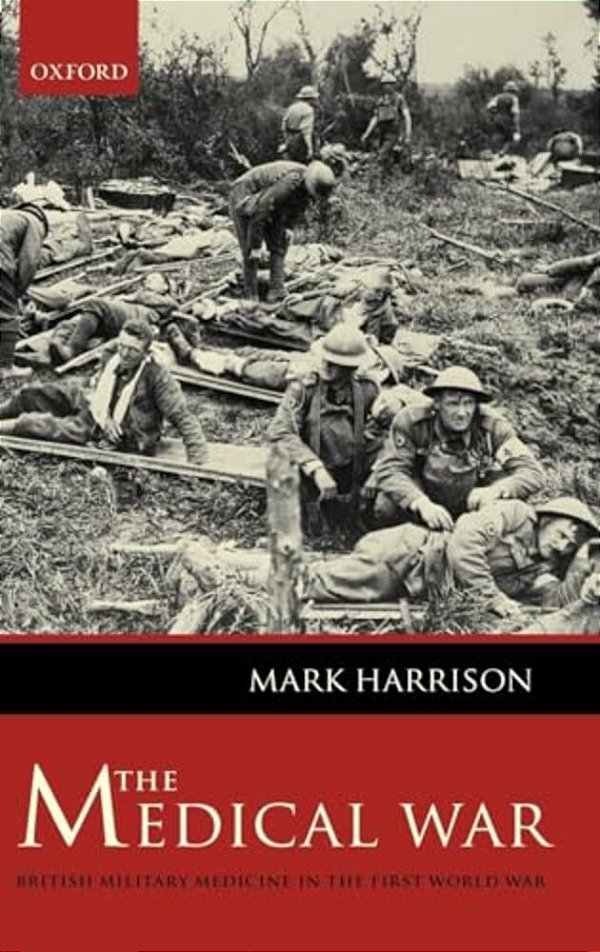 The Medical War: British Military Medicine In The First World War-..
