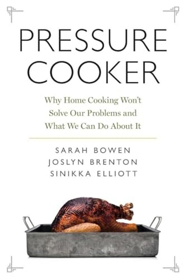 Pressure Cooker: Why Home Cooking Won't Solve Our Problems And What We Can Do About It-..