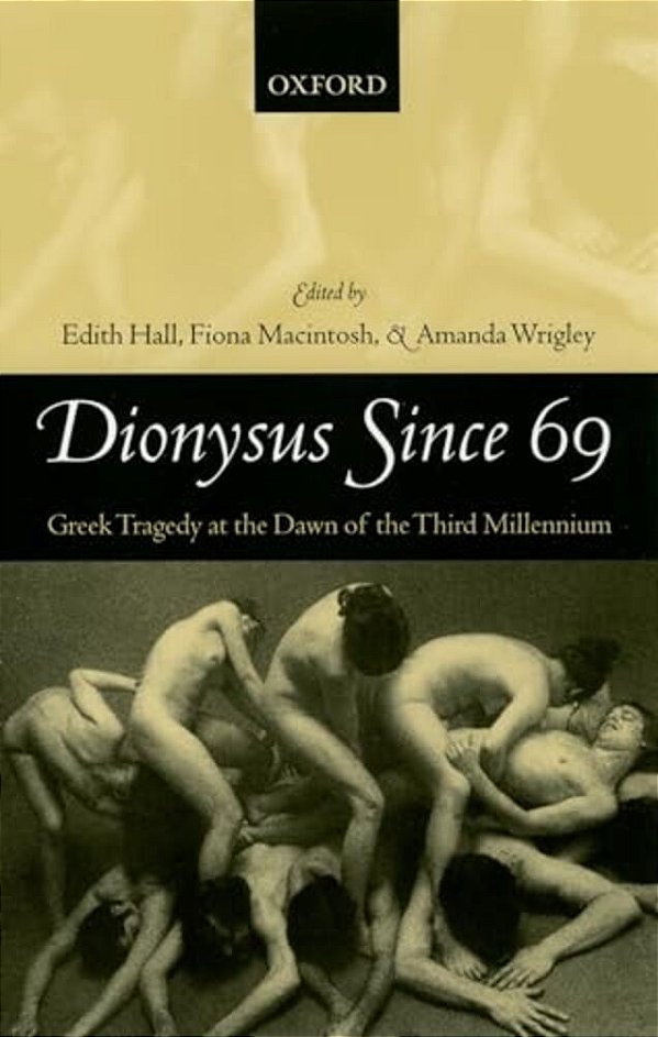 Dionysus Since 69: Greek Tragedy At The Dawn Of The Third Millennium-..