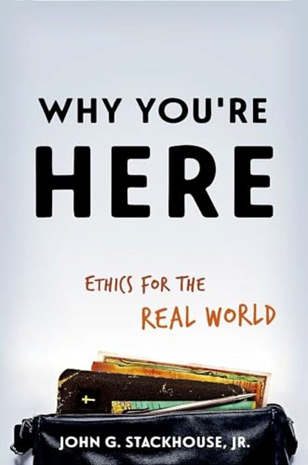 Why You'Re Here: Ethics For The Real World-..