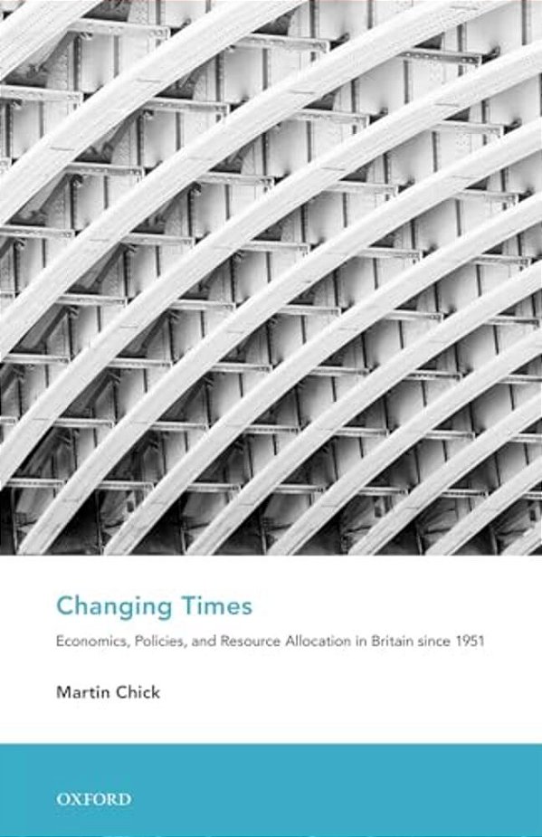 Changing Times: Economics, Policies, And Resource Allocation In Britain Since 1951-..