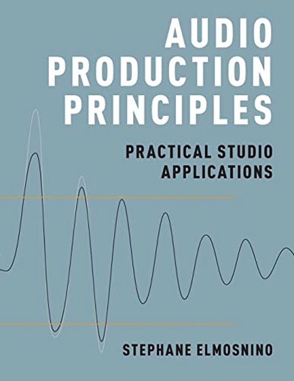 Audio Production Principles: Practical Studio Applications-..