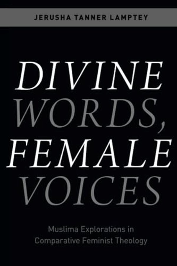 Divine Words, Female Voices: Muslima Explorations In Comparative Feminist Theology-..