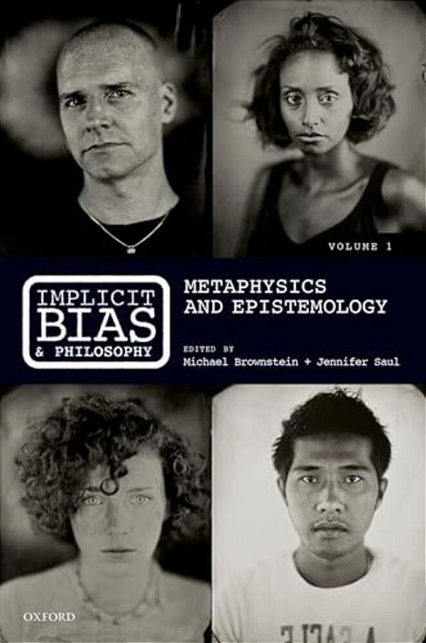 Implicit Bias And Philosophy, Volume 1: Metaphysics And Epistemology-..