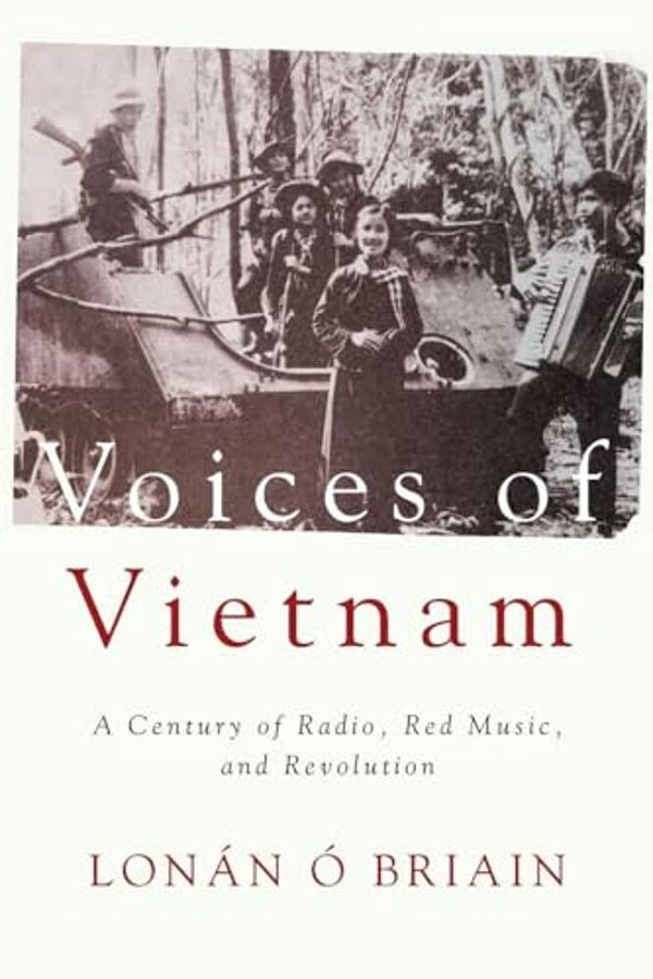 Voices Of Vietnam: A Century Of Radio, Red Music, And Revolution-..