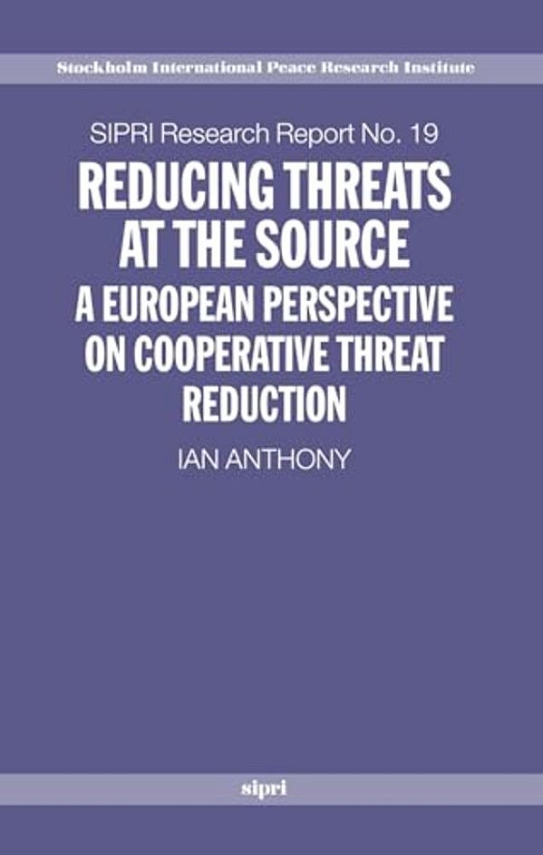 Reducing Threats At The Source: A European Perspective On Cooperative Threat Reduction-..