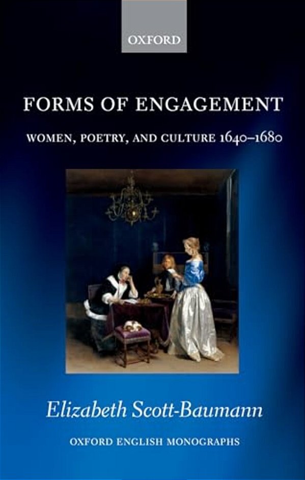 Forms Of Engagement: Women, Poetry And Culture 1640-1680-..