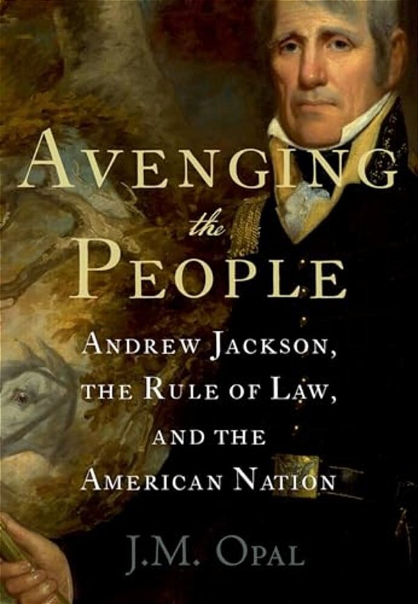 Avenging The People: Andrew Jackson, The Rule Of Law, And The American Nation-..