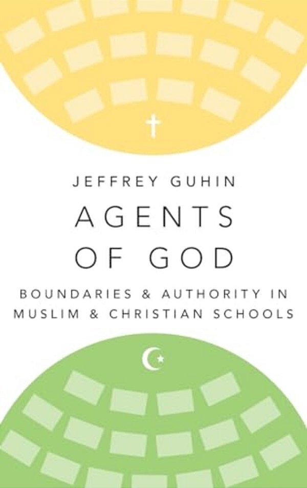 Agents Of God: Boundaries And Authority In Muslim And Christian Schools-..