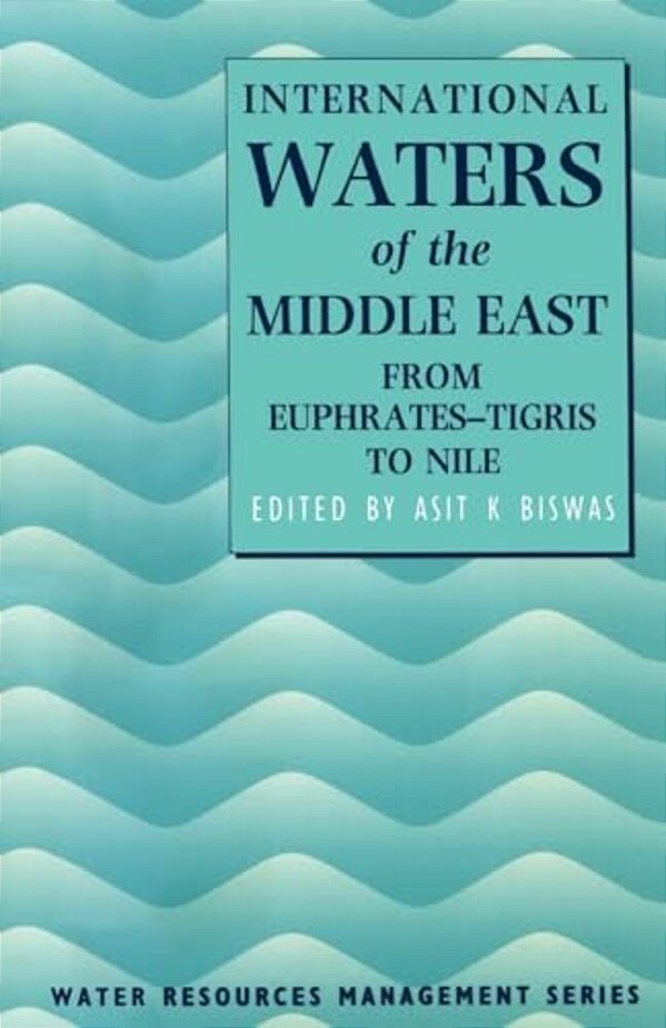 International Waters Of The Middle East: From Euphrates-Tigris To Nile-..