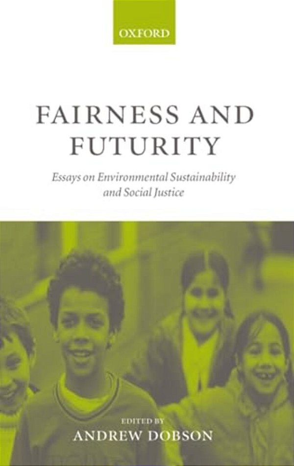 Fairness And Futurity: Essays On Environmental Sustainability And Social Justice-..