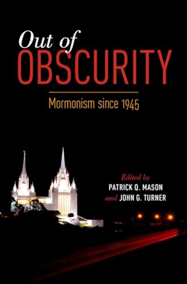 Out Of Obscurity: Mormonism Since 1945-..