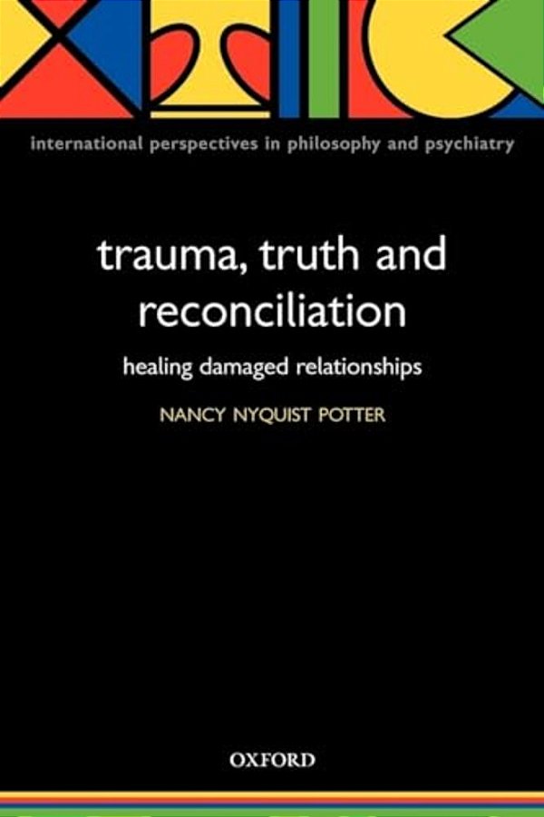 Trauma, Truth And Reconciliation: Healing Damaged Relationships-..