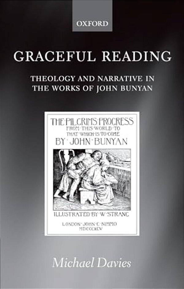 Graceful Reading: Theology And Narrative In The Works Of John Bunyan-..