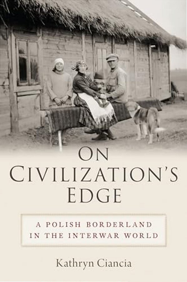 On Civilization's Edge: A Polish Borderland In The Interwar World-..