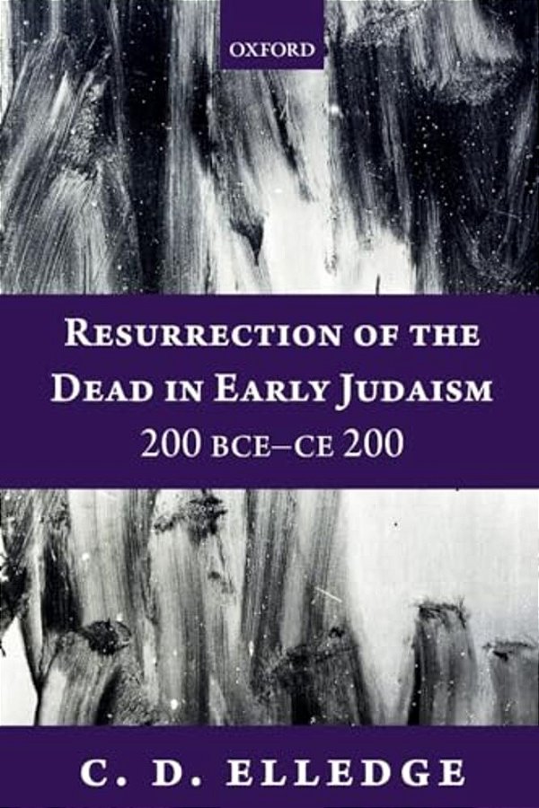Resurrection Of The Dead In Early Judaism, 200 Bce-Ce 200-..