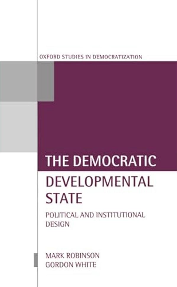 The Democratic Developmental State: Political And Institutional Design-..