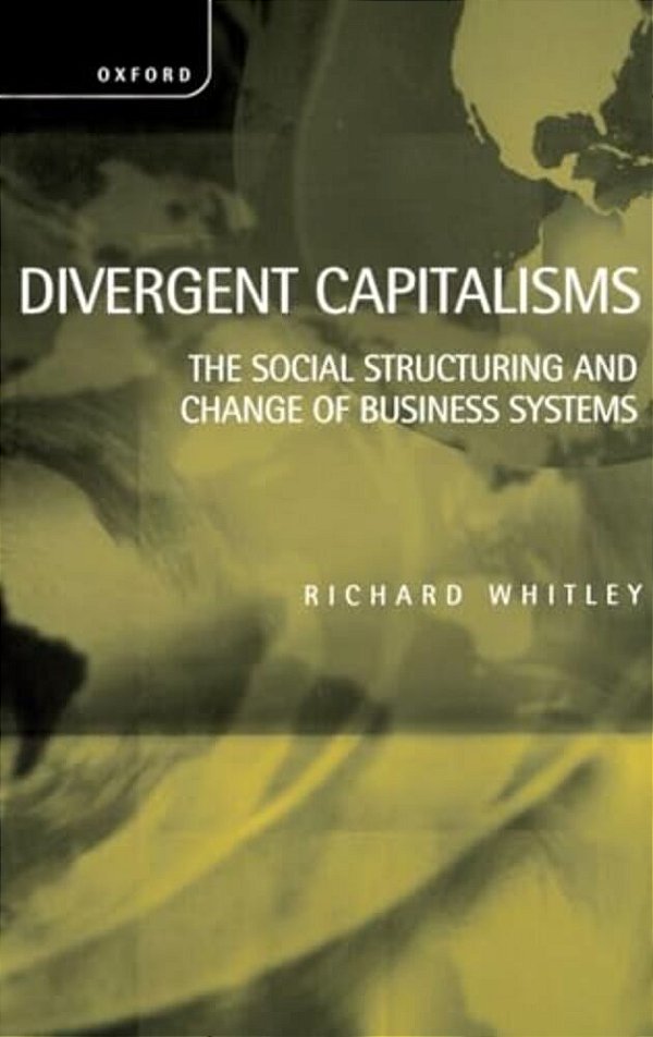 Divergent Capitalisms - The Social Structuring And Change Of Business Systems-..