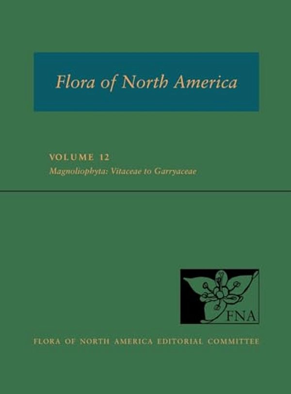Fna: Volume 12: Magnoliophyta: Vitaceae To Garryaceae-..
